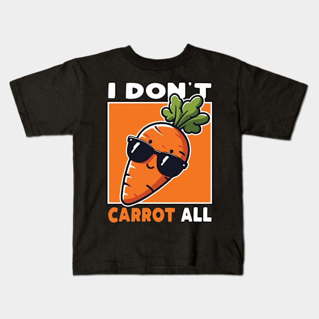 I Don't Carrot All Kids T-Shirt by valiantbrotha